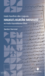 Hadis Tasnifinin Altın Çağında Halku’l-Kur’an Meselesi ve Hadis Kaynaklarına Etkisi