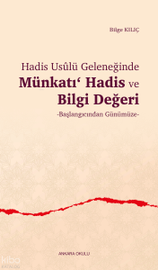 Hadis Usûlü Geleneğinde Münkatı Hadis ve Bilgi Değeri;Başlangıcından Günümüze
