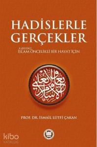 Hadislerle Gerçekler; İslam Öncelikli Bir Hayat İçin