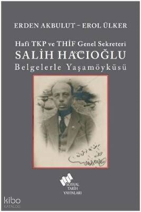 Hafi TKP ve THİF Genel Sekreteri Salih Hacıoğlu Belgelerle Yaşamöyküsü