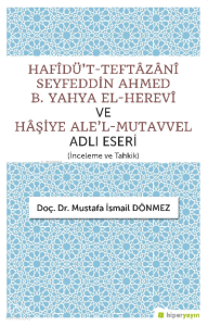 Hafîdü’t-Teftâzânî Seyfeddin Ahmed B. Yahya El-Herevî ve Hâşiye Ale’l-Mutavvel Adlı Eseri
