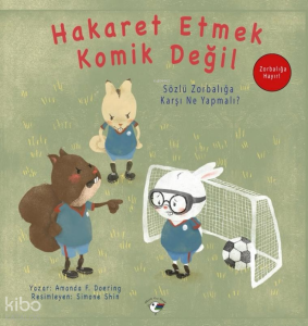 Hakaret Etmek Komik Değil;Zorbalığa Hayır! Sözlü Zorbalığa Karşı Ne Yapmalı?