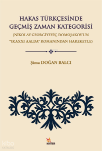 Hakas Türkçesinde Geçmiş Zaman Kategorisi;Nikolay Georgiyeviç Domojakov’un “Iraxxı Aalda” Romanından Hareketle