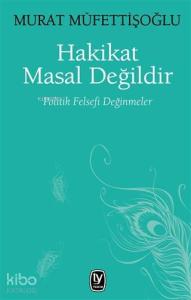 Hakikat Masal Değildir; Politik Felsefi Değinmeler