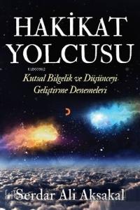 Hakikat Yolcusu; Kutsal Bilgelik ve Düşünceyi Geliştirme Denemeleri