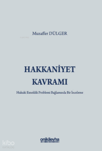 Hakkaniyet Kavramı - Hukuki Esneklik Problemi Bağlamında Bir İnceleme