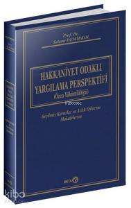 Hakkaniyet Odaklı Yargılama Perspektifi (Özel Yükümlülüğü) Ciltli; Seçilmiş Kararlar ve Azlık Oylarım Makalelerim