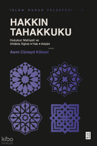 Hakkın Tahakkuku;Hukukun Mahiyeti ve Ahlâkla İlişkisi: Hak - Adalet