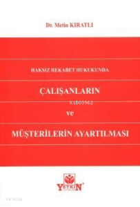 Haksız Rekabet Hukukunda Çalışanların Ve Müşterilerin Ayartılması