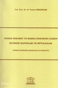 Haksız Rekabet ve Marka Hukukuna İlişkin Bilirkişi Raporları ve Mütalaalar