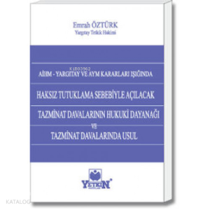 Haksız Tutuklama Sebebiyle Açılacak Tazminat Davalarının  Hukuki Dayanağı ve Tazminat Davalarında Usul