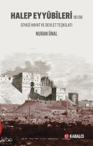 Halep Eyyûbîleri 1183-1260;Siyasî Hayat ve Devlet Teşkilatı