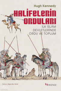 Halifelerin Orduları;İlk İslam Devletlerinde Ordu ve Toplum