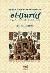 Halîl b. Ahmed el-Ferâhidî ve el-Ḥurûf