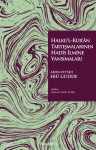 Halku’l-Kur’ân Tartışmalarının Hadis İlmine Yansımaları