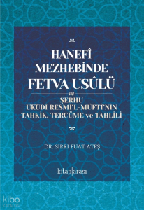 Hanefî Mezhebinde Fetva Usûlü ve Şerhu Ukûdi Resmi’l-Müftî’nin Tahkik, Tercüme ve Tahlili