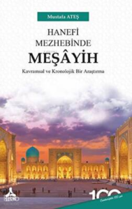 Hanefi Mezhebinde Meşâyih ;Kavramsal Ve Kronolojik Bir Araştırma