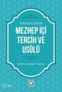 Hanefilerde Mezhep İçi Tercih ve Usulü
