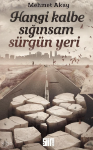 Hangi Kalbe Sığınsam Sürgün Yeri