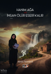 Hanım Ağa ve İnsan Ölür Eseri Kalır