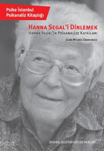Hanna Segal’i Dinlemek;Hanna Segal’in Psikanalize Katkıları