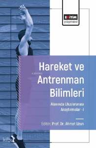 Hareket ve Antrenman Bilimleri Alanında Uluslararası Araştırmalar-I