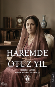 Haremde Otuz Yıl ;Kıbrıslı Mehmed Paşa’nın Eşi Melek Hanım’ın Otobiyografisi