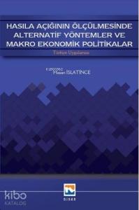 Hasıla Açığının Ölçülmesinde Alternatif Yöntemler ve Makro Ekonomik Politikalar; Türkiye Uygulaması