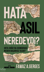 Hata Asıl Neredeydi?;Orta Doğu'da Demokrasi Neden Başarısız Oldu?