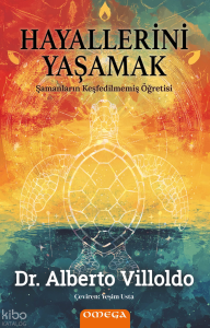 Hayallerini Yaşamak;Şamanların Keşfedilmemiş Öğretisi