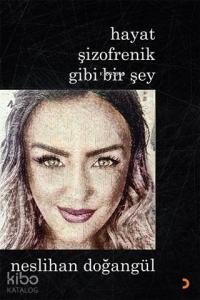 Hayat Şizofrenik Gibi Bir Şey