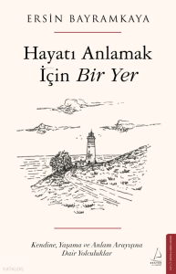 Hayatı Anlamak İçin Bir Yer