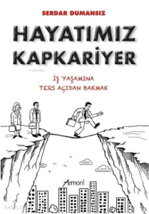 Hayatımız Kapkariyer İş Yaşamına Ters Açıdan Bakmak