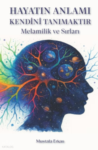 Hayatın Anlamı Kendini Tanımaktır (Ciltli);Melamilik ve Sırları