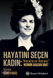 Hayatını Seçen Kadın:;“Hocaların Hocası” Nermin Abadan Unat