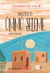 Hazreti Ümmü Seleme- Sabır Timsali;Peygamberimizin Mutlu Yuvası-5