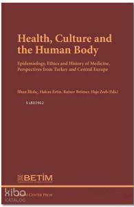 Health Culture and The Human Body; Epidemiology, Ethics and History of Medicine, Perspectives FromTurkey and Central Europe
