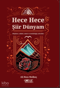 Hece Hece Şiir Dünyam;Düşünce, Adalet, Umut ve Mutluluğa Yolculuk
