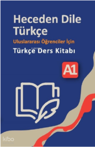 Heceden Dile Türkçe;Uluslararası Öğrenciler İçin Türkçe Ders Kitabı A-1