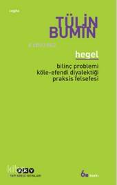 Hegel; Bilinç Problemi, Köle-Efendi Diyalektiği, Praksis Felsefesi