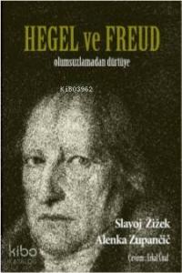 Hegel ve Freud; Olumsuzlamadan Dürtüye