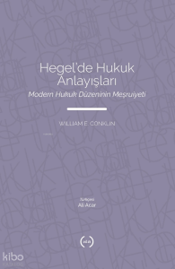Hegel'de Hukuk Anlayışları;Modern Hukuk Düzeninin Meşruiyeti