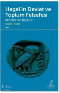 Hegel'in Devlet ve Toplum Felsefesi; Minerva'nın Baykuşu