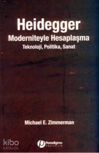 Heidegger Moderniteyle Hesaplaşma; Teknoloji- Politika- Sanat