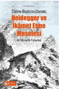 Heidegger Ve İkamet Etme Meselesi;Bir Mimarlık Felsefesi