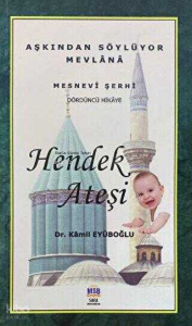 Hendek Ateşi;Aşkından Söylüyor Mevlana Mesnevi Şerhi