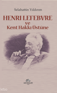 Henri Lefebvre ve Kent Hakkı Üstüne