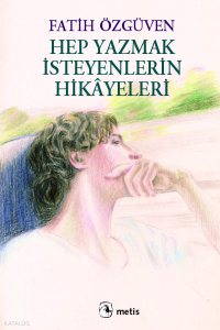 Hep Yazmak İsteyenlerin Hikâyeleri