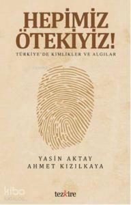 Hepimiz Ötekiyiz; Türkiye'de Kimlikler ve Algılar