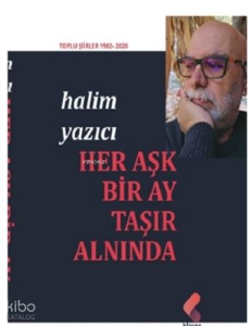 Her Aşk Bir Ay Taşır Alnında - Toplu Şiirler 1982 - 2020